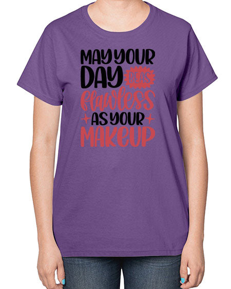 May Your Day Be As Flawless As Your Makeup Style 37# -makeup  Ladies T-Shirt
