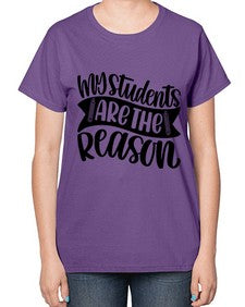 My Students Are The Reason Style 1114# - teacher-  Ladies T-Shirt