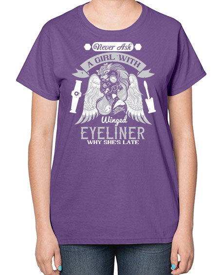 Never ask a girl with winged eyeliner why she’s late Style 189# -makeup  Ladies T-Shirt