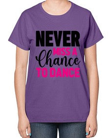 Never miss a chance to dance 168# - ballet-  Ladies T-Shirt