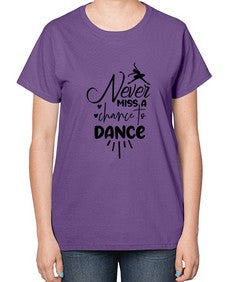Never miss a chance to dance 169# - ballet-  Ladies T-Shirt