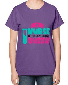Nurse A Little Just Above Queen Style Style 1145# - nurse-  Ladies T-Shirt
