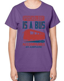 Psychology is a bus that accompanies an airplane 4# - bus-  Ladies T-Shirt