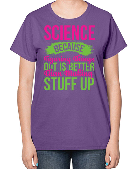 Science Because Figuring Things Out Is Better Than Making Stuff Up 146# - general science-  Ladies T-Shirt