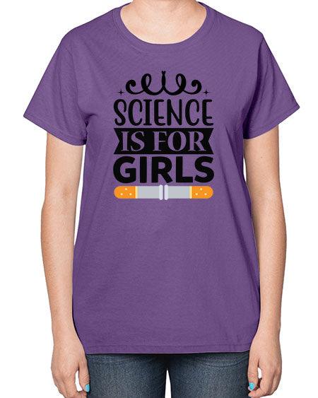 Science Is For Girls 99# - general science-  Ladies T-Shirt