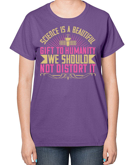 Science is a beautiful gift to humanity we should not distort it 320# - general science-  Ladies T-Shirt