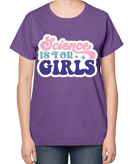 Science is for girls 101# - general science-  Ladies T-Shirt