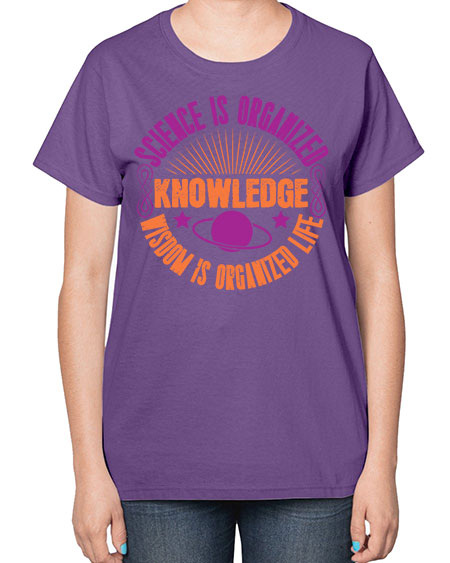 Science is organized knowledge Wisdom is organized life 316# - general science-  Ladies T-Shirt