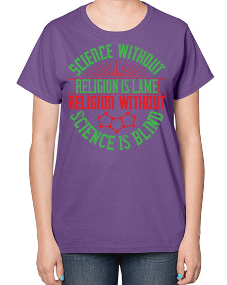 Science without religion is lame religion without science is blind 313# - general science-  Ladies T-Shirt