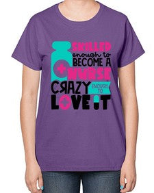 Skilled Enough To Become A Nurse Crazy Enough To Love It Style Style 1392# - nurse-  Ladies T-Shirt