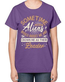 Sometime i wish the aliens would abduct me 38# - ufo-  Ladies T-Shirt
