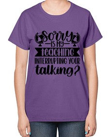 Sorry Is My Teaching Style 1418# - teacher-  Ladies T-Shirt