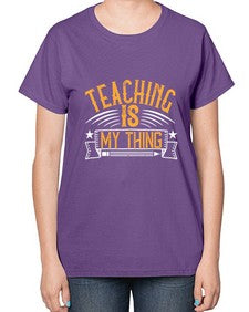 Teaching Is My Thing Style 1484# - teacher-  Ladies T-Shirt