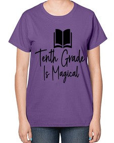 Tenth Grade Is Magical 938# - tenth grade-  Ladies T-Shirt