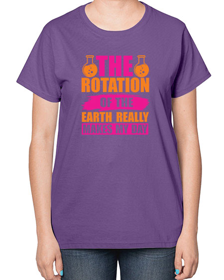 The Rotation Of The Earth Really Makes My Day 14# - nature-  Ladies T-Shirt