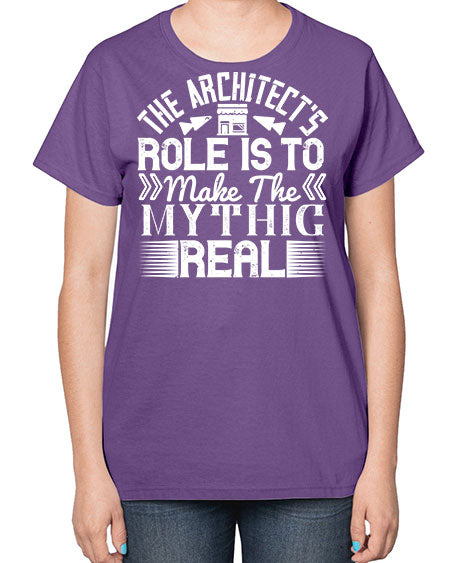 The architects role is to make the mythic real Style 409# - architect-  Ladies T-Shirt