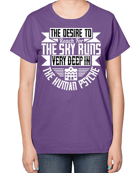 The desire to reach for the sky runs very deep in the human psyche Style 418# - architect-  Ladies T-Shirt