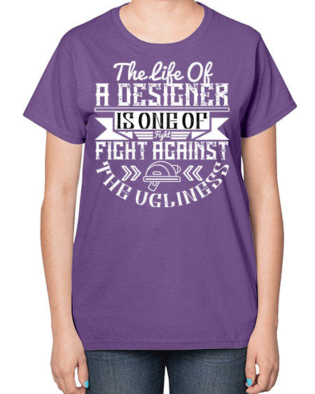 The life of a designer is one of fight fight against the ugliness Style 422# - architect-  Ladies T-Shirt