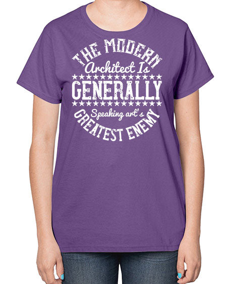 The modern architect is generally speaking arts greatest enemy Style 424# - architect-  Ladies T-Shirt