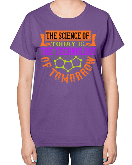 The science of today is the technology of tomorrow 305# - general science-  Ladies T-Shirt