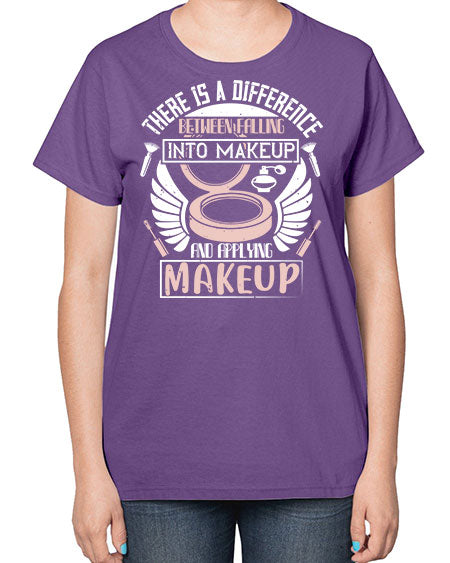There is a difference between falling into makeup and applying makeup Style 178# -makeup  Ladies T-Shirt