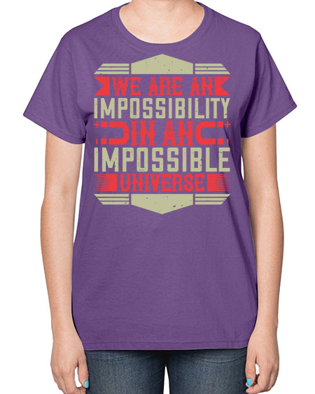 We are an impossibility in an impossible universe 299# - general science-  Ladies T-Shirt