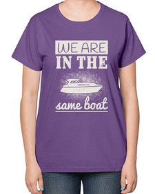 We are in the same boat 42# - boats-  Ladies T-Shirt