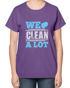 We clean a lot Style 466# - cleaner-  Ladies T-Shirt