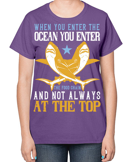 When you enter the ocean you enter the food chain and not always at the top Style 2# - shark-fish-  Ladies T-Shirt