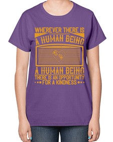 Wherever there is a human being there is an opportunity for a kindness Style 7# - volunteer-  Ladies T-Shirt