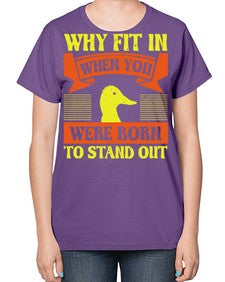 Why Fit In When You Were Born to Stand Out Style 7# - ducks-  Ladies T-Shirt