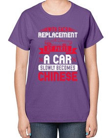 With each replacement of parts a car slowly becomes Chinese 91# - car-  Ladies T-Shirt