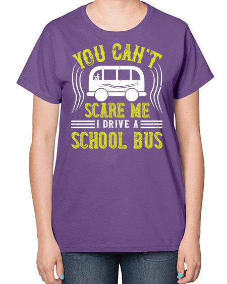 YOU CANT SCARE ME IM A BUS DRIVER Style 1676# - Bus Driver-  Ladies T-Shirt