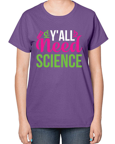 Yall Need Science 6# - general science-  Ladies T-Shirt