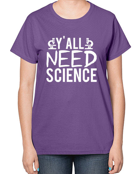 Yall Need Science 7# - general science-  Ladies T-Shirt