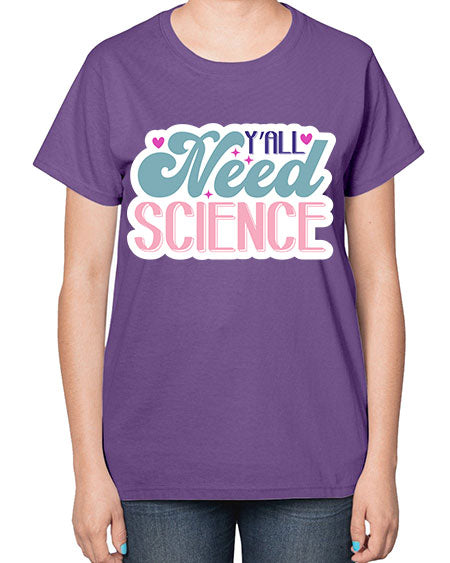 Yall need science 3# - general science-  Ladies T-Shirt