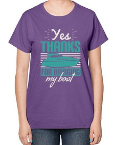 Yes thanks for bringing my boat 46# - boats-  Ladies T-Shirt