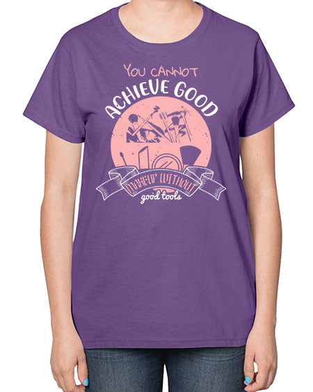 You cannot achieve good makeup without good tools Style 173# -makeup  Ladies T-Shirt