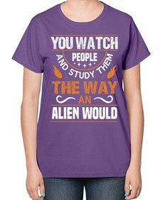 You watch people and stufey them 47# - ufo-  Ladies T-Shirt