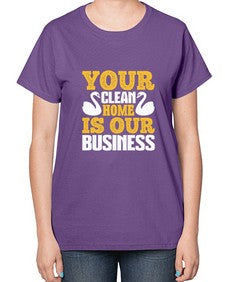 Your clean home is our Business Style 490# - cleaner-  Ladies T-Shirt