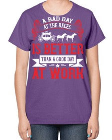 a bad day at the races is better than a good day at work Style 56# - horse-  Ladies T-Shirt