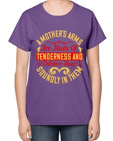 a mothers arms are made of tenderness and children sleep soundly in them 28# - parents day-  Ladies T-Shirt