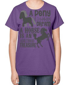 a pony is childhood dream a horse is an adult - horse-  Ladies T-Shirt
