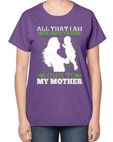 all that i am or hope to be i owe to my mother 44# - parents day-  Ladies T-Shirt