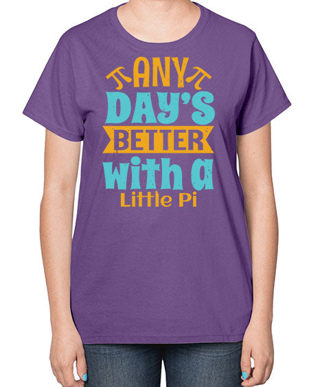 any days better with a little pi 1# - pi-  Ladies T-Shirt