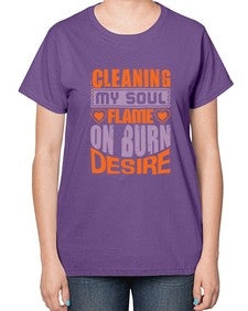 cleaning my sould flame on burn desire Style 91# - cleaner-  Ladies T-Shirt