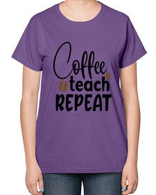 coffee teach repeat Style 106# - teacher-  Ladies T-Shirt