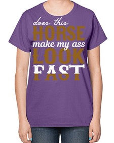 does this horse make my ass look fast - horse-  Ladies T-Shirt