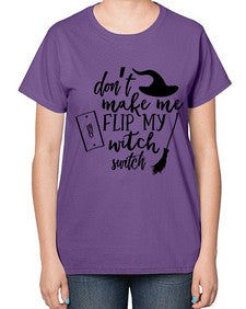 dont make me flip my witch switch 44# - witch-  Ladies T-Shirt