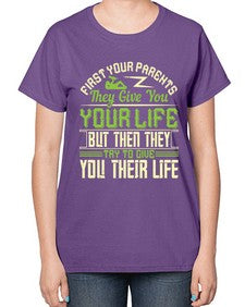 first your parents they give you your life but then they try to give you their life 197# - parents day-  Ladies T-Shirt